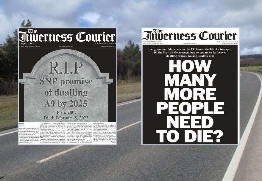 Two over our front pages since the Scottish Government broke its promise to complete the dualling of the A9 from Inverness to Perth by 2025.